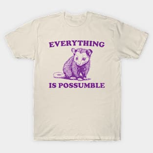 Funny Opossum Meme shirt - Everything is Possumble T-Shirt